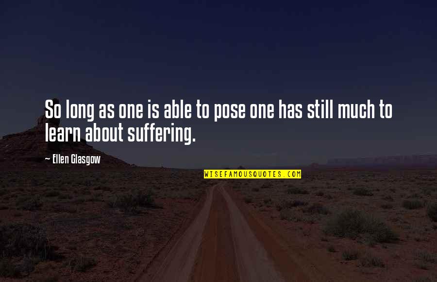 Unaging Quotes By Ellen Glasgow: So long as one is able to pose