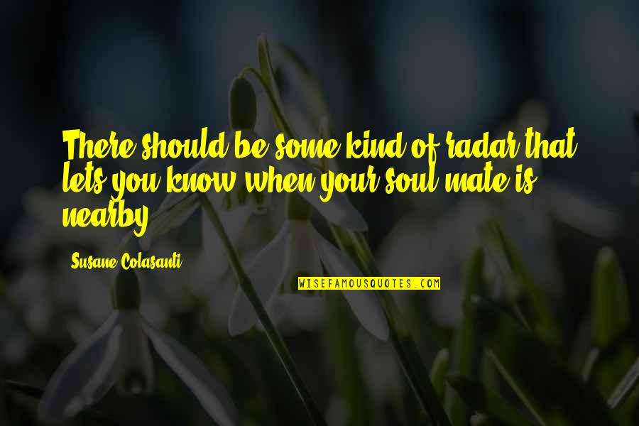 Unai Emery Quotes By Susane Colasanti: There should be some kind of radar that Unai Emery Quotes By Susane Colasanti: There should be some kind of radar that