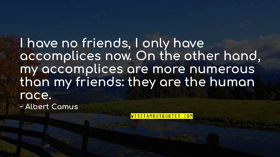 Unaired Quotes By Albert Camus: I have no friends, I only have accomplices