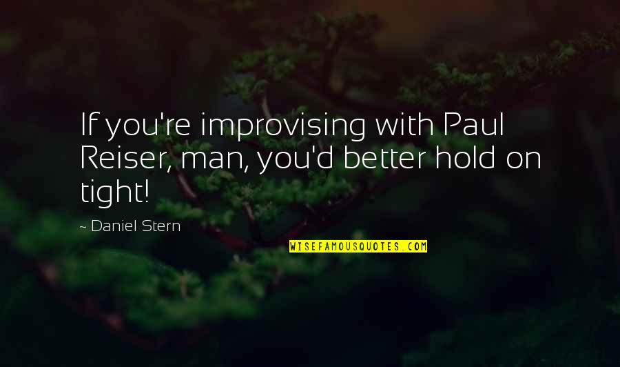 Unaired Quotes By Daniel Stern: If you're improvising with Paul Reiser, man, you'd