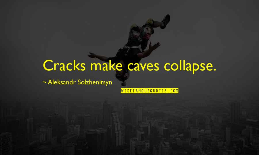 Unalaq Dark Quotes By Aleksandr Solzhenitsyn: Cracks make caves collapse.