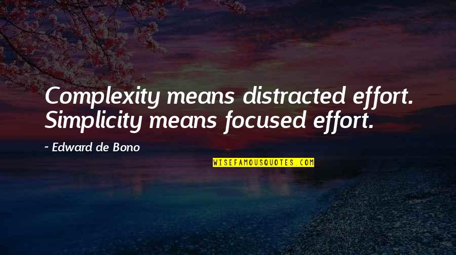 Unalienated Land Quotes By Edward De Bono: Complexity means distracted effort. Simplicity means focused effort. Unalienated Land Quotes By Edward De Bono: Complexity means distracted effort. Simplicity means focused effort.