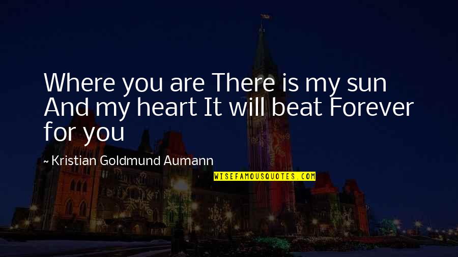 Unaligned Quotes By Kristian Goldmund Aumann: Where you are There is my sun And