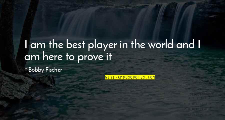 Unaligned Synonyms Quotes By Bobby Fischer: I am the best player in the world