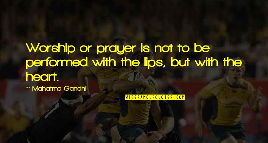 Unalleviated Quotes By Mahatma Gandhi: Worship or prayer is not to be performed