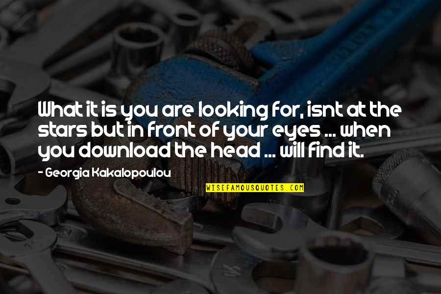 Unalloved Quotes By Georgia Kakalopoulou: What it is you are looking for, isnt