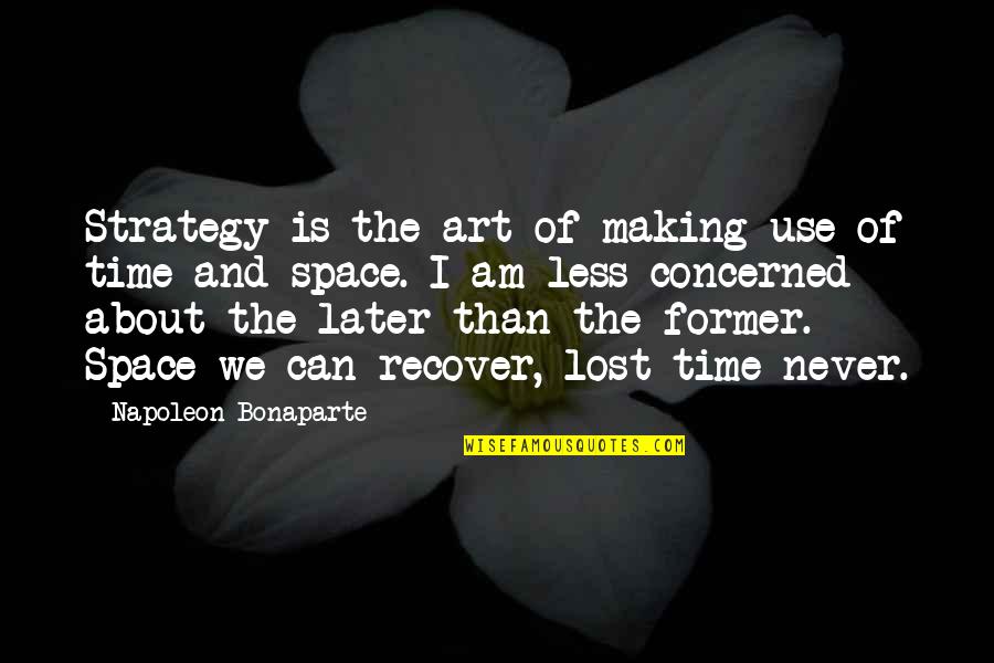 Unalloved Quotes By Napoleon Bonaparte: Strategy is the art of making use of