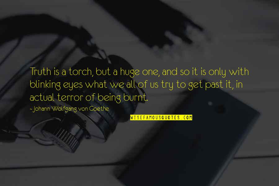 Unalome Symbol Quotes By Johann Wolfgang Von Goethe: Truth is a torch, but a huge one,