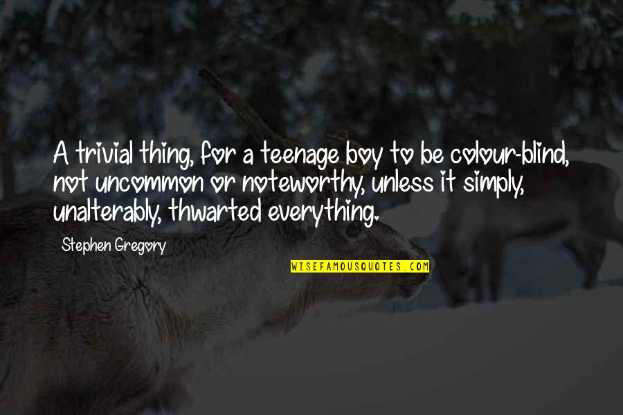 Unalterably Quotes By Stephen Gregory: A trivial thing, for a teenage boy to