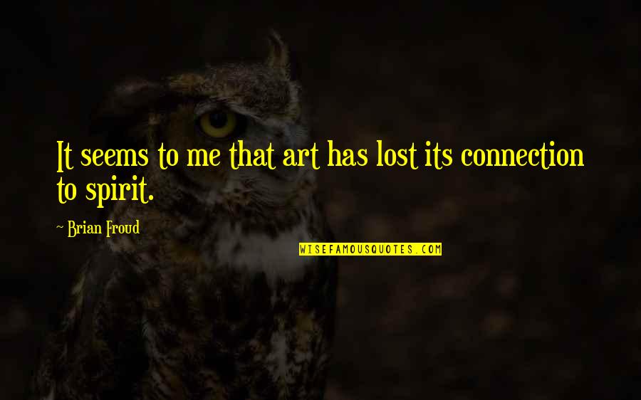 Unaltered Fossils Quotes By Brian Froud: It seems to me that art has lost