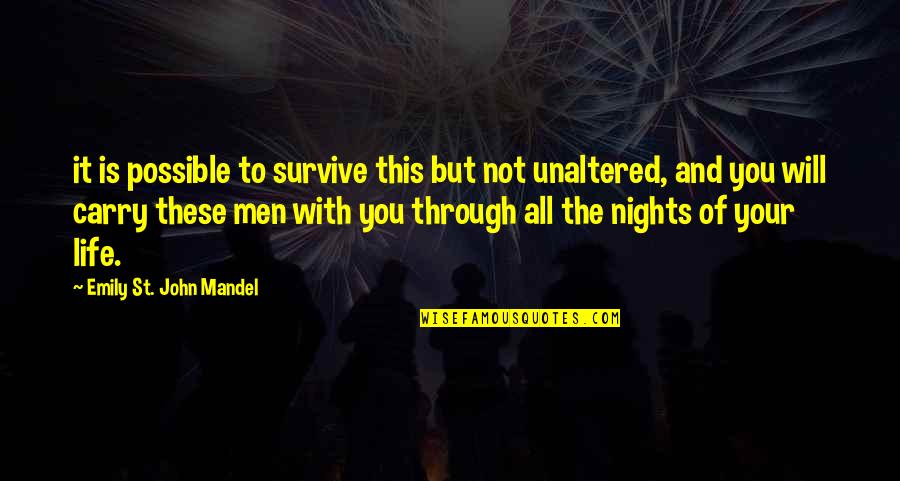Unaltered Quotes By Emily St. John Mandel: it is possible to survive this but not