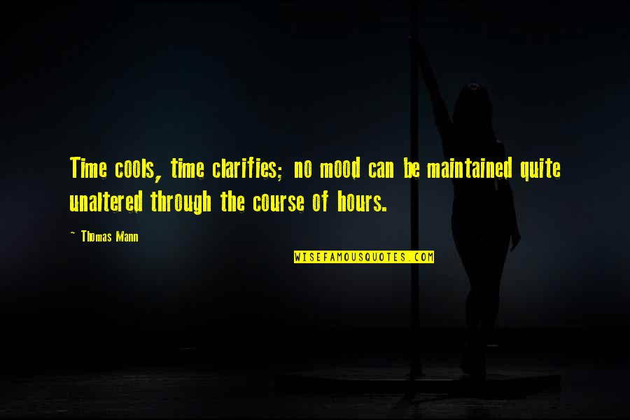 Unaltered Quotes By Thomas Mann: Time cools, time clarifies; no mood can be