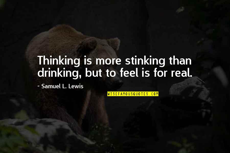 Unaltra Donna I Cugini Di Campagna Quotes By Samuel L. Lewis: Thinking is more stinking than drinking, but to Unaltra Donna I Cugini Di Campagna Quotes By Samuel L. Lewis: Thinking is more stinking than drinking, but to