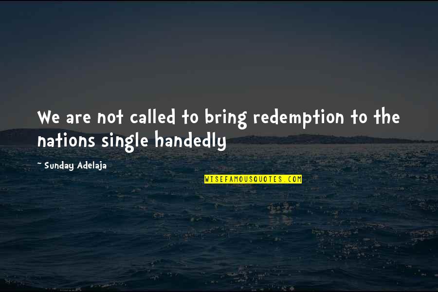 Unaltra Donna I Cugini Di Campagna Quotes By Sunday Adelaja: We are not called to bring redemption to