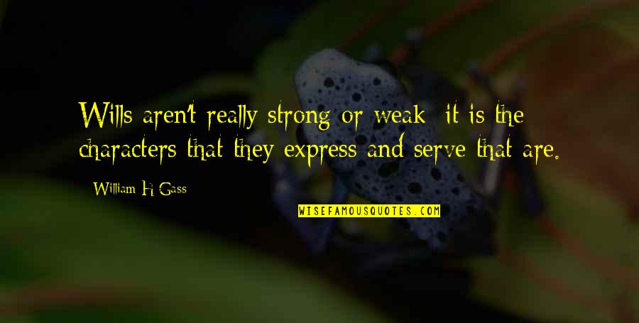 Unambitious Antonyms Quotes By William H Gass: Wills aren't really strong or weak; it is