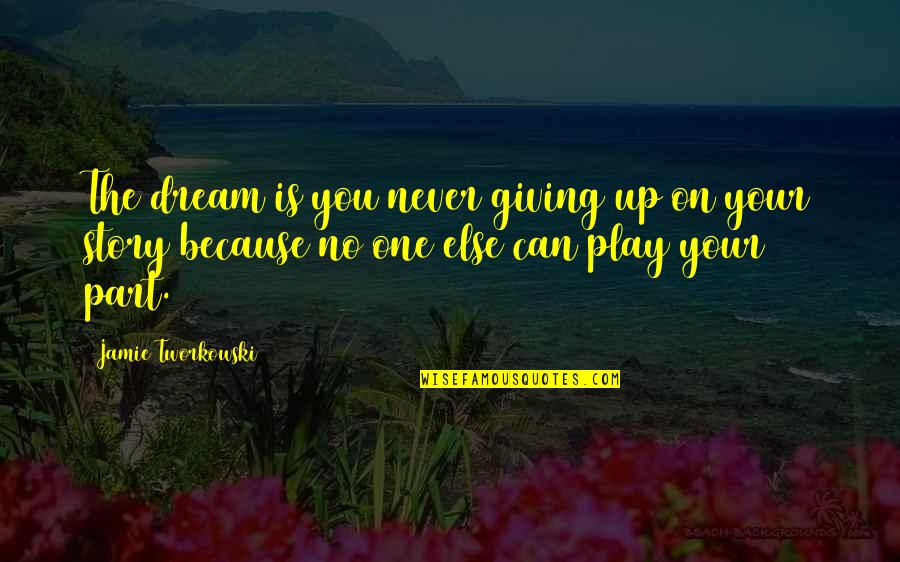Unambivalently Quotes By Jamie Tworkowski: The dream is you never giving up on Unambivalently Quotes By Jamie Tworkowski: The dream is you never giving up on