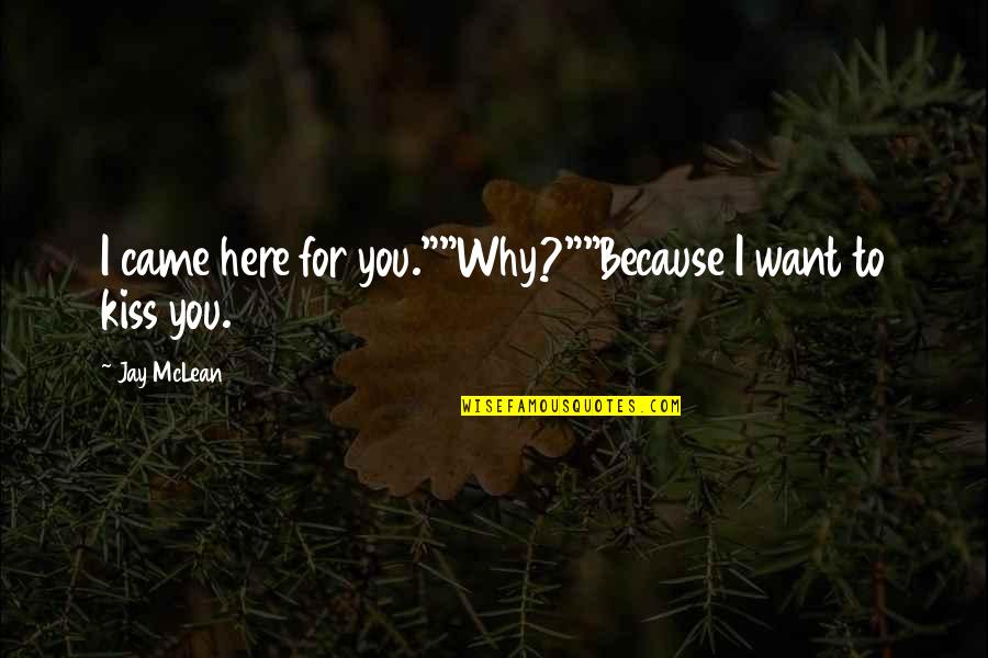 Unamericans Hhh Quotes By Jay McLean: I came here for you.""Why?""Because I want to