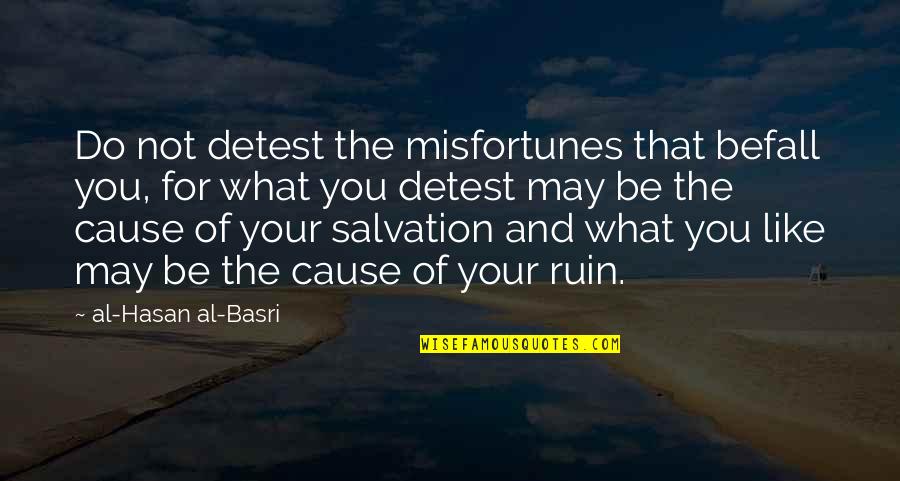 Unamplified Quotes By Al-Hasan Al-Basri: Do not detest the misfortunes that befall you,