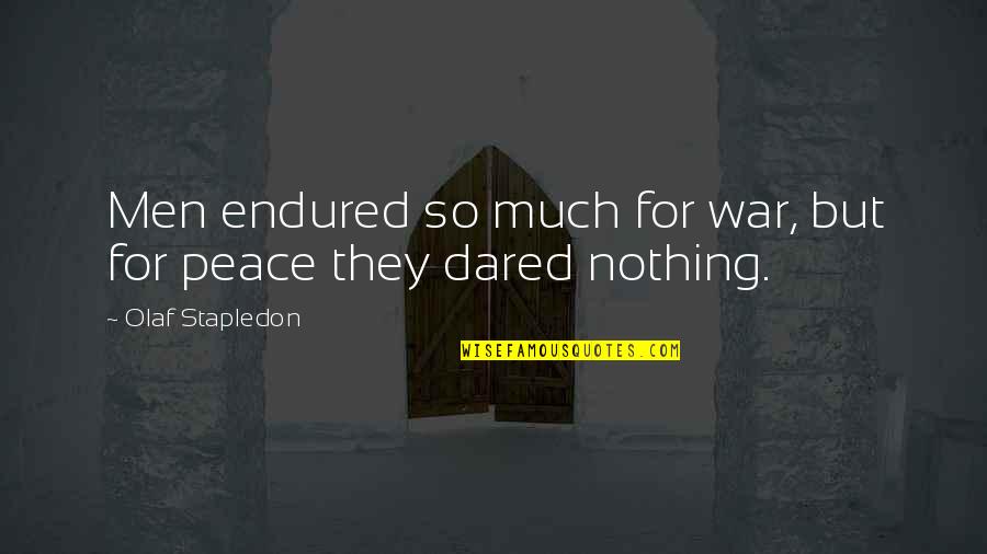 Unamplified Quotes By Olaf Stapledon: Men endured so much for war, but for