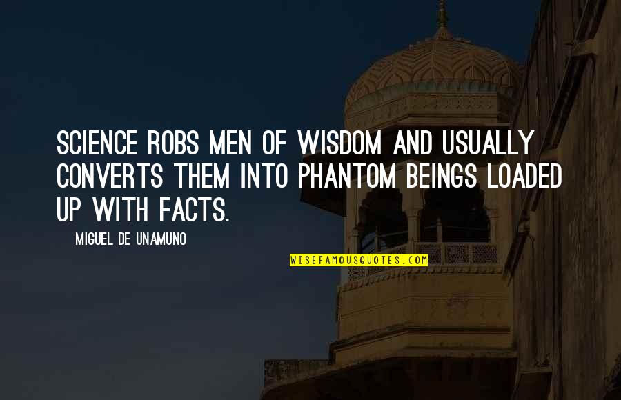 Unamuno Miguel Quotes By Miguel De Unamuno: Science robs men of wisdom and usually converts Unamuno Miguel Quotes By Miguel De Unamuno: Science robs men of wisdom and usually converts