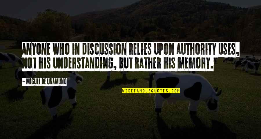 Unamuno Miguel Quotes By Miguel De Unamuno: Anyone who in discussion relies upon authority uses, Unamuno Miguel Quotes By Miguel De Unamuno: Anyone who in discussion relies upon authority uses,