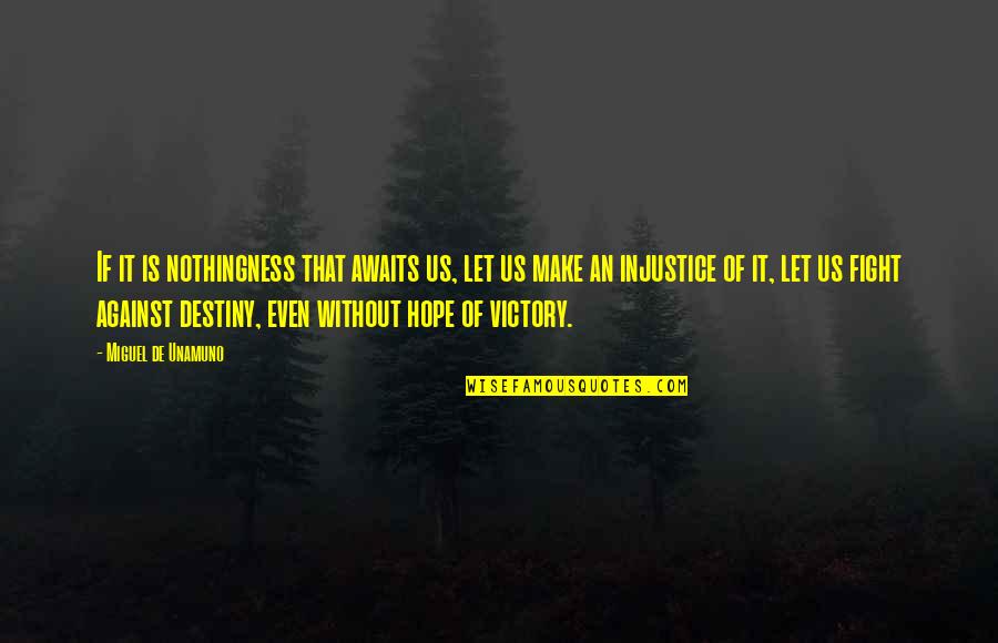 Unamuno Quotes By Miguel De Unamuno: If it is nothingness that awaits us, let