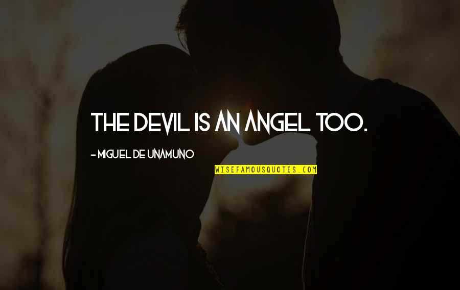 Unamuno Quotes By Miguel De Unamuno: The devil is an angel too.