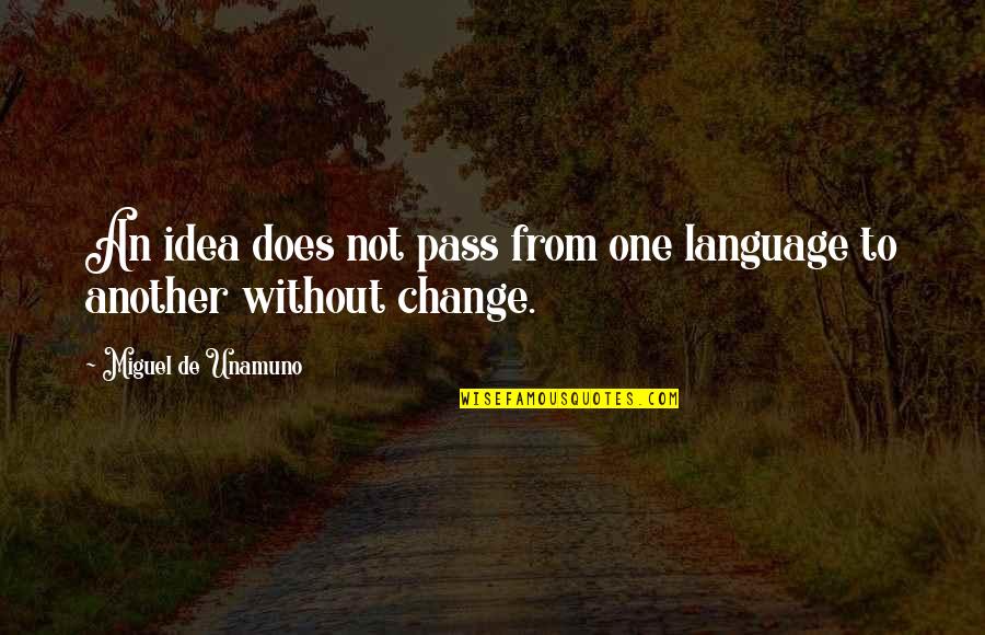 Unamuno Quotes By Miguel De Unamuno: An idea does not pass from one language