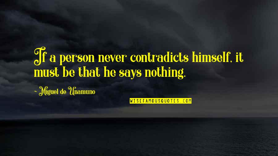 Unamuno Quotes By Miguel De Unamuno: If a person never contradicts himself, it must