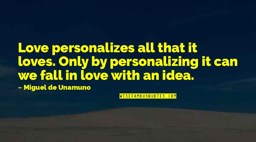 Unamuno Quotes By Miguel De Unamuno: Love personalizes all that it loves. Only by