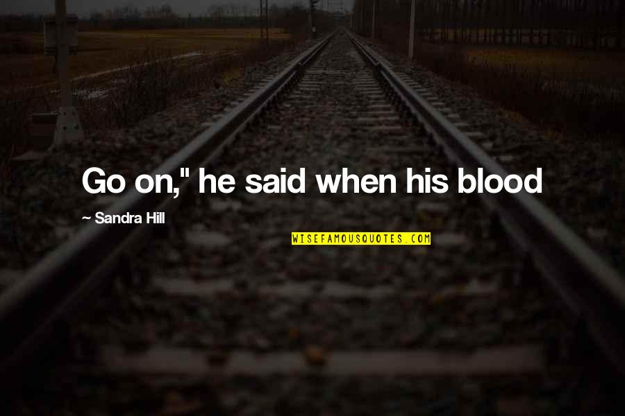 Unanalysable Quotes By Sandra Hill: Go on," he said when his blood