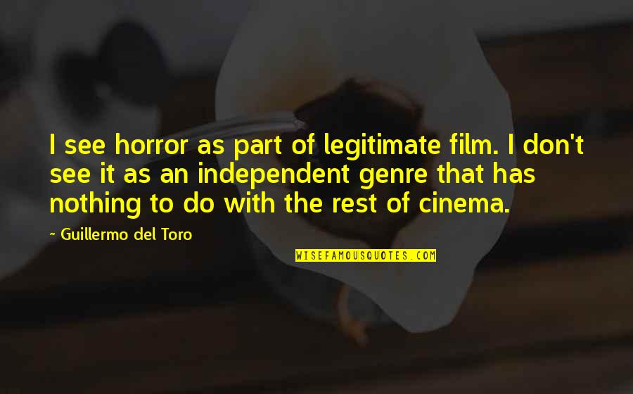 Unanalytically Quotes By Guillermo Del Toro: I see horror as part of legitimate film.