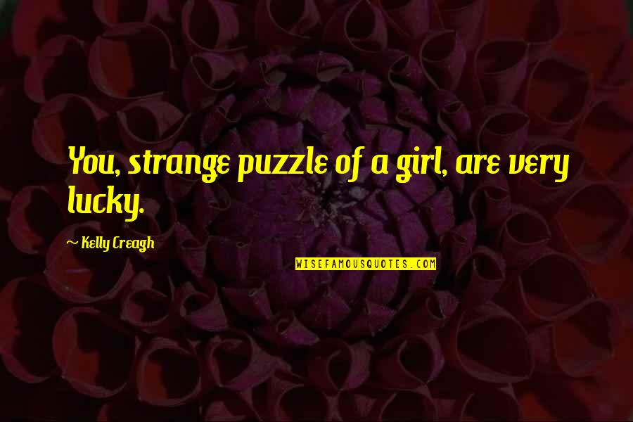 Unanimidad Segun Quotes By Kelly Creagh: You, strange puzzle of a girl, are very Unanimidad Segun Quotes By Kelly Creagh: You, strange puzzle of a girl, are very