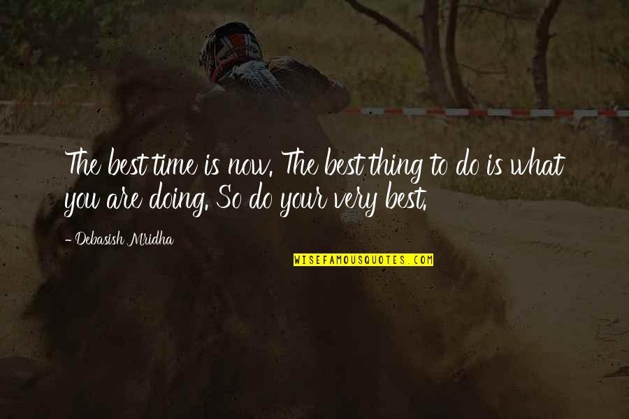 Unanimity Synonym Quotes By Debasish Mridha: The best time is now. The best thing