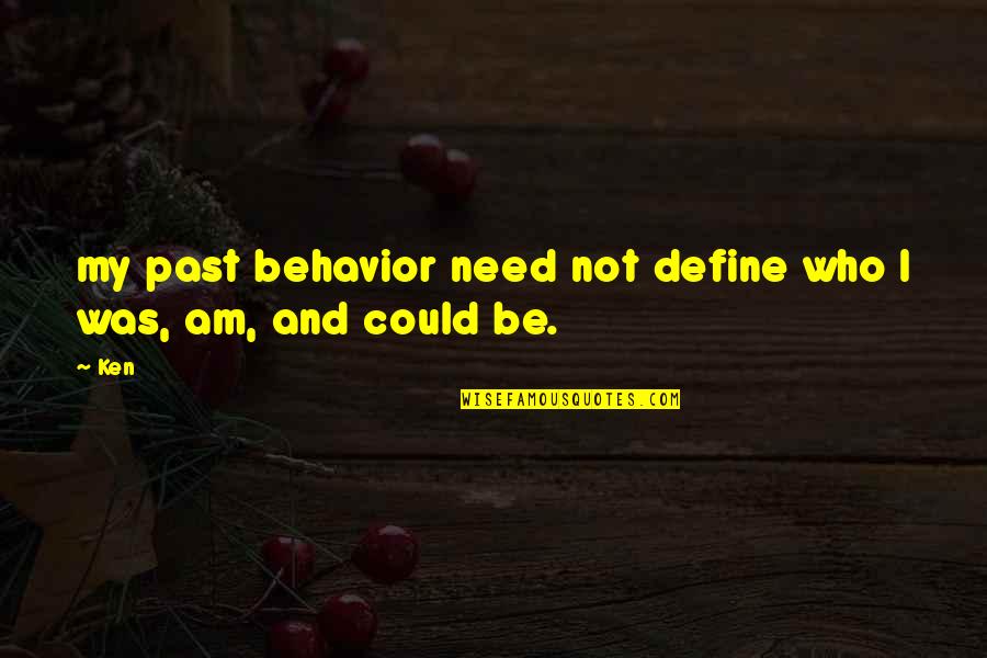 Unanimous Antonym Quotes By Ken: my past behavior need not define who I