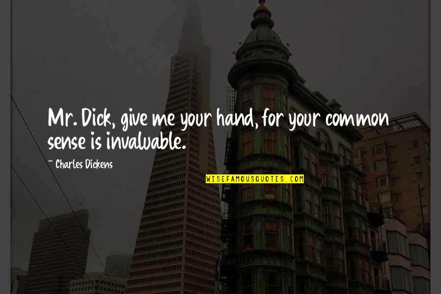 Unanimous Consent Quotes By Charles Dickens: Mr. Dick, give me your hand, for your