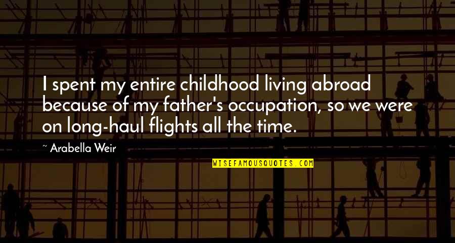 Unannounced Inspections Quotes By Arabella Weir: I spent my entire childhood living abroad because Unannounced Inspections Quotes By Arabella Weir: I spent my entire childhood living abroad because