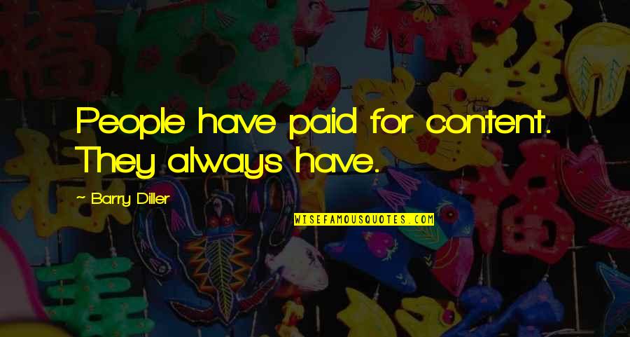 Unannounced Inspections Quotes By Barry Diller: People have paid for content. They always have. Unannounced Inspections Quotes By Barry Diller: People have paid for content. They always have.