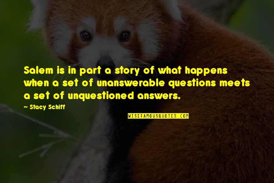 Unanswerable Questions Quotes By Stacy Schiff: Salem is in part a story of what