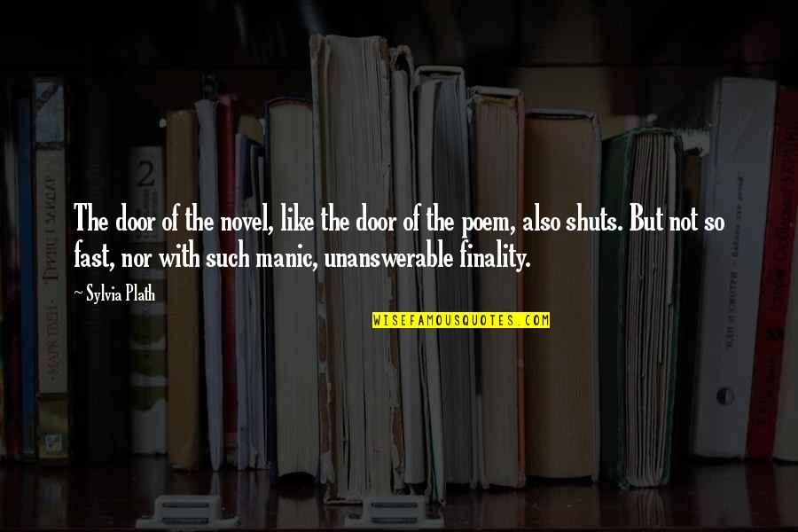 Unanswerable Quotes By Sylvia Plath: The door of the novel, like the door