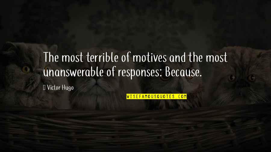 Unanswerable Quotes By Victor Hugo: The most terrible of motives and the most