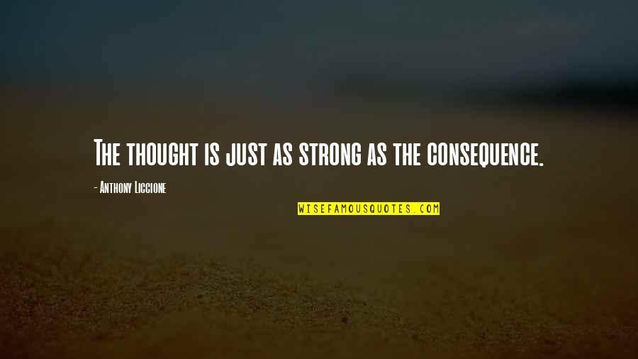 Unanswered Feelings Quotes By Anthony Liccione: The thought is just as strong as the