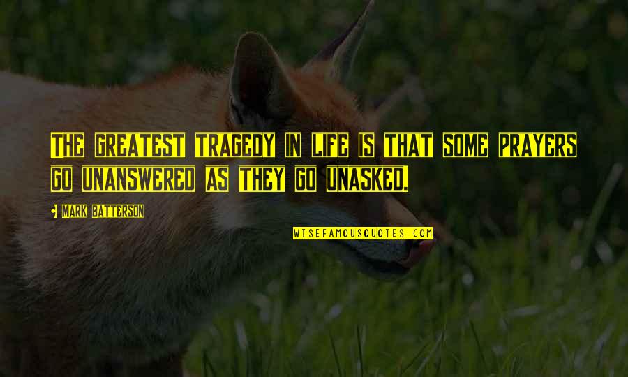 Unanswered Life Quotes By Mark Batterson: The greatest tragedy in life is that some Unanswered Life Quotes By Mark Batterson: The greatest tragedy in life is that some