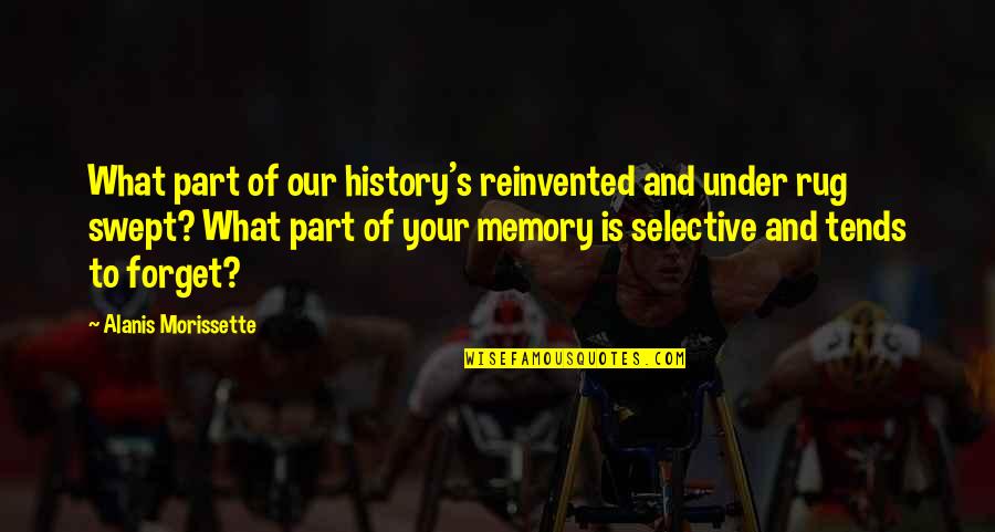 Unanswered Quotes By Alanis Morissette: What part of our history's reinvented and under