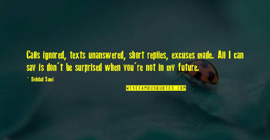 Unanswered Quotes By Behdad Sami: Calls ignored, texts unanswered, short replies, excuses made.