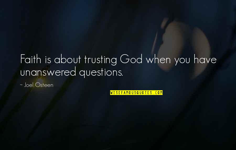 Unanswered Quotes By Joel Osteen: Faith is about trusting God when you have