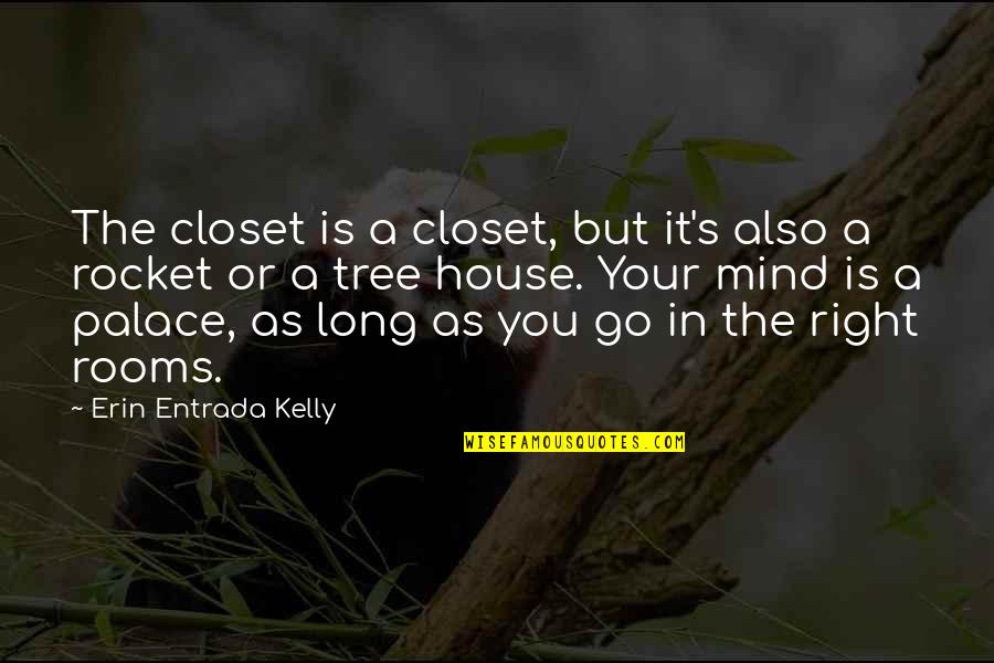 Unanswering Quotes By Erin Entrada Kelly: The closet is a closet, but it's also