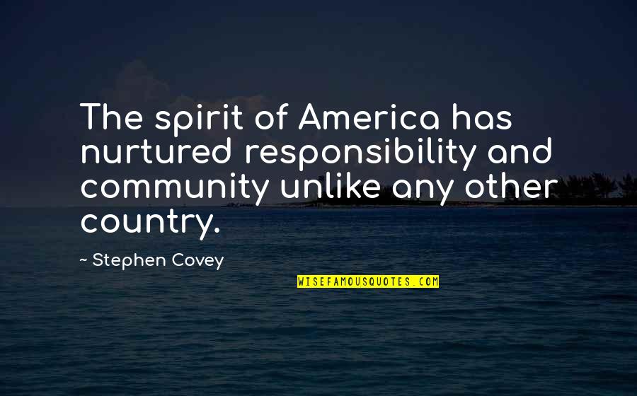 Unanticipated Adverse Quotes By Stephen Covey: The spirit of America has nurtured responsibility and