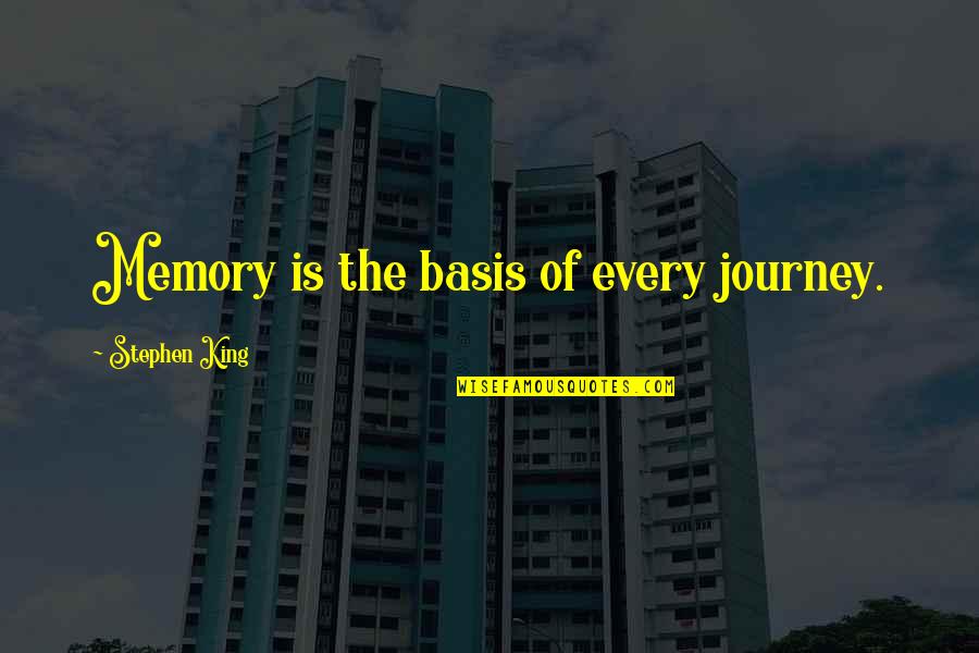 Unaparalleled Quotes By Stephen King: Memory is the basis of every journey. Unaparalleled Quotes By Stephen King: Memory is the basis of every journey.