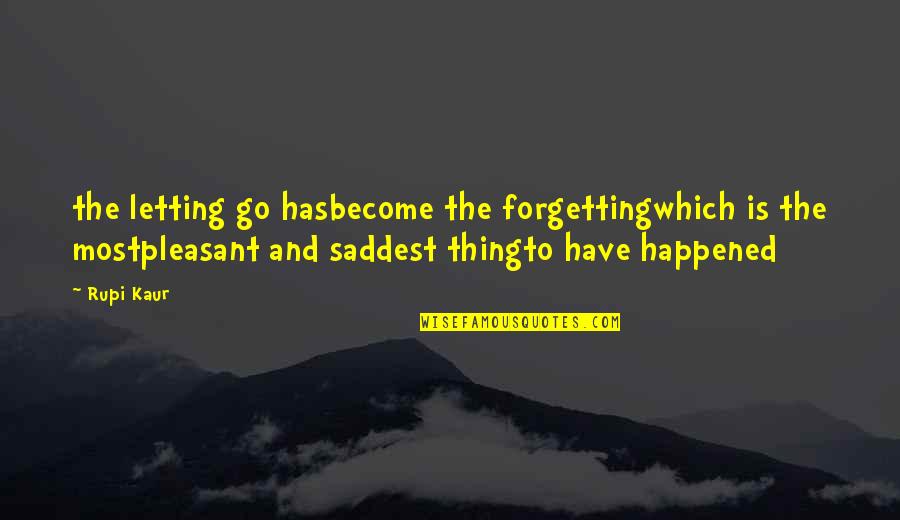 Unapologetic Francis Spufford Quotes By Rupi Kaur: the letting go hasbecome the forgettingwhich is the Unapologetic Francis Spufford Quotes By Rupi Kaur: the letting go hasbecome the forgettingwhich is the